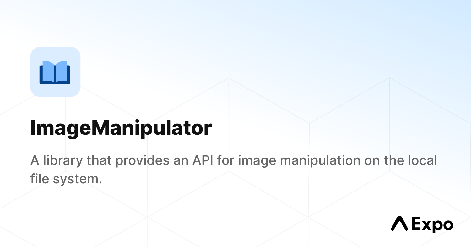 ImageManipulator - Expo Documentation