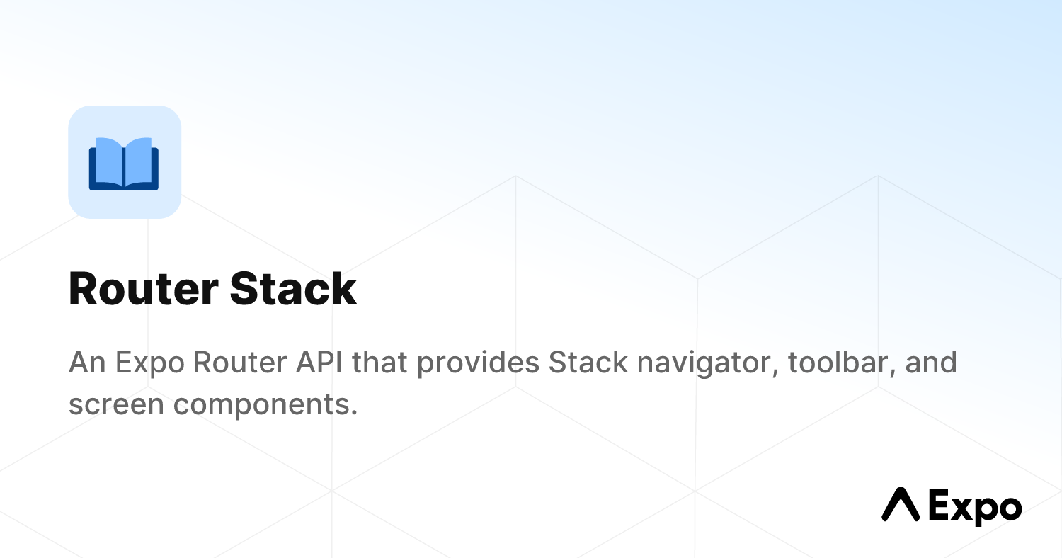 Router Stack - Expo Documentation