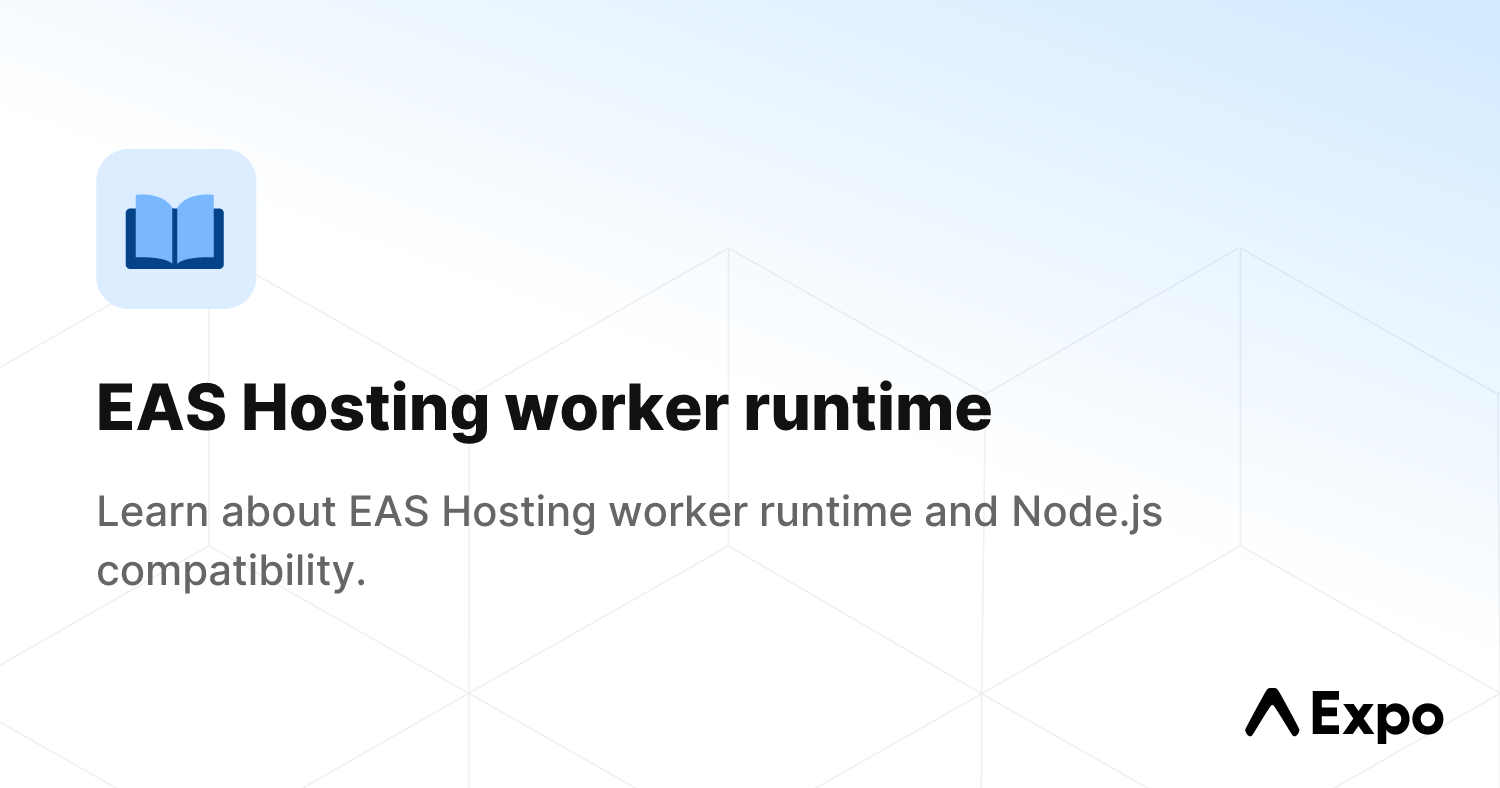 EAS Hosting worker runtime - Expo Documentation