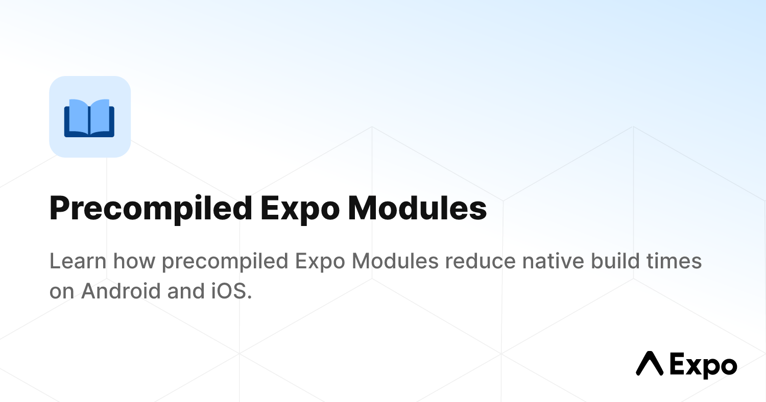 Precompiled Expo Modules - Expo Documentation