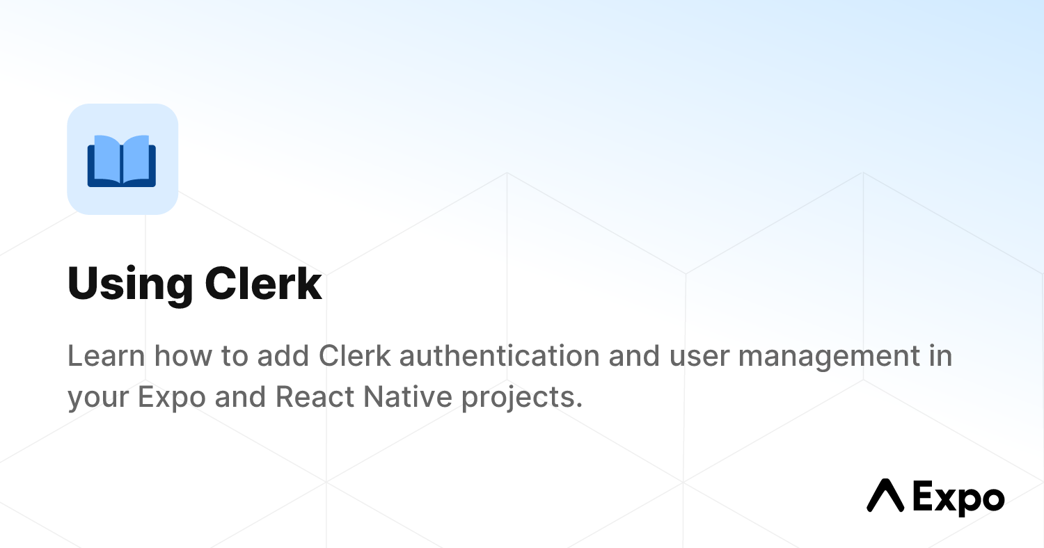 Using Clerk - Expo Documentation