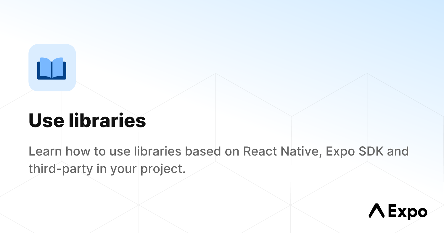 Use libraries - Expo Documentation