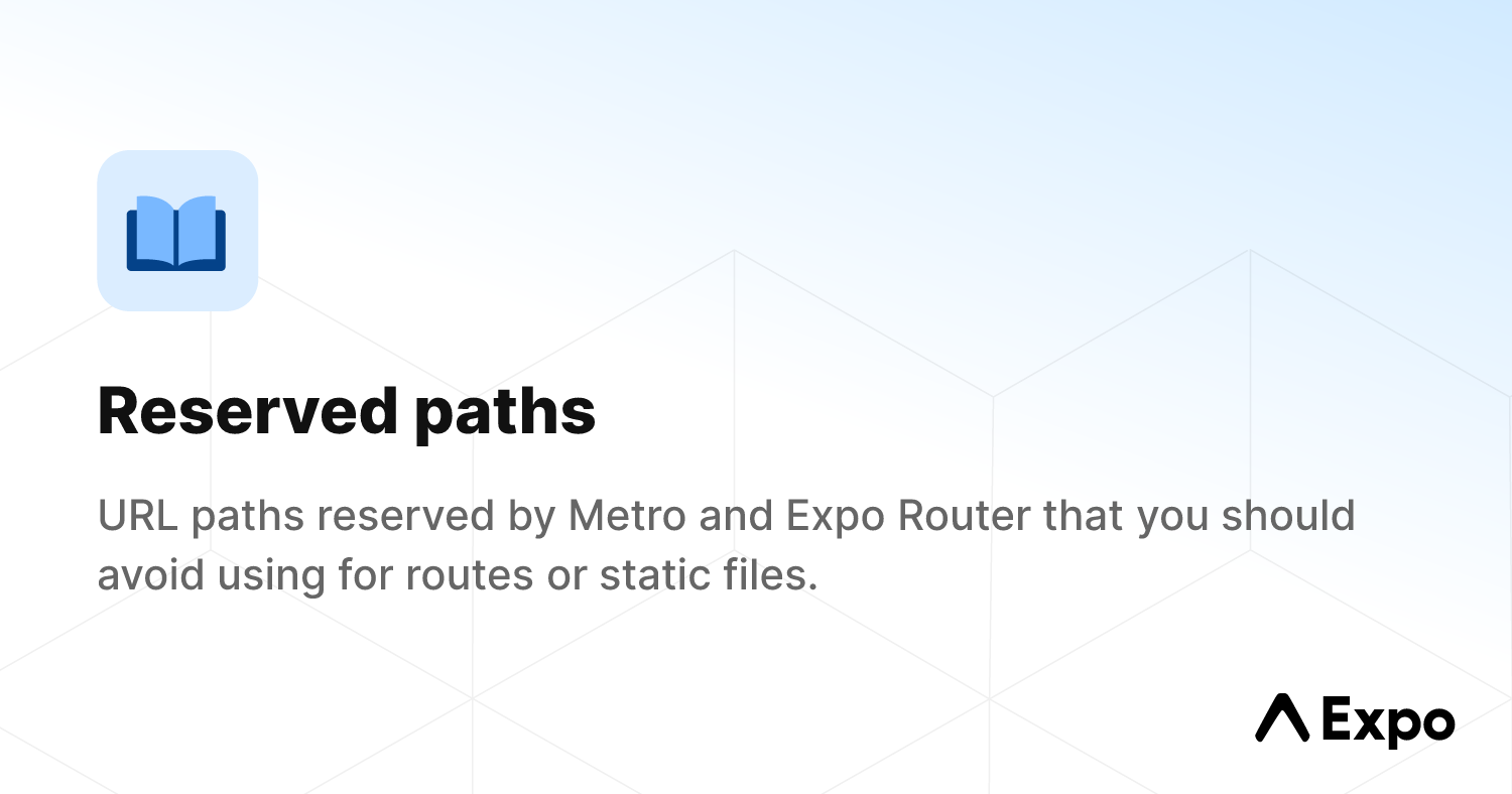Reserved paths - Expo Documentation