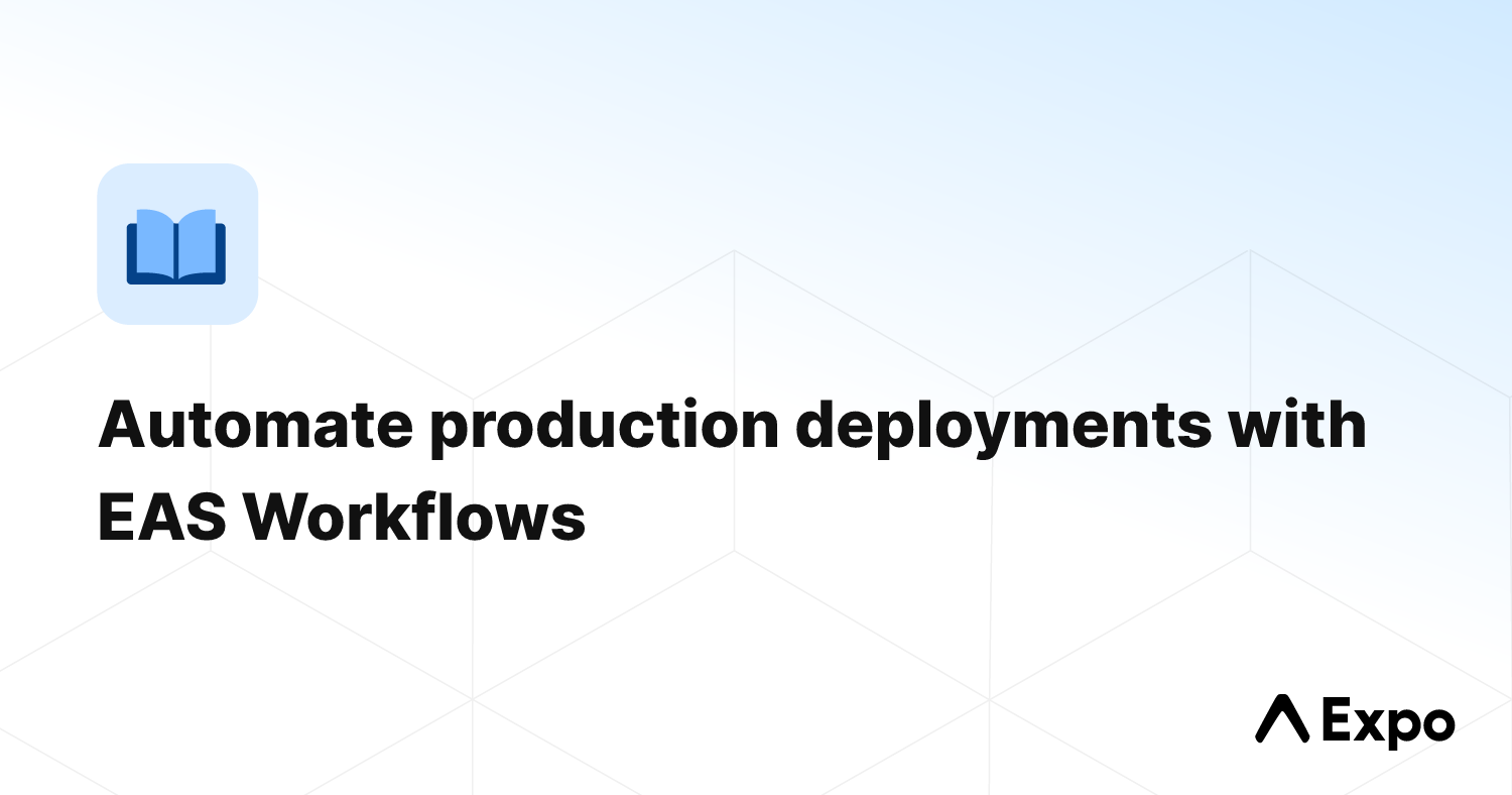 Automate production deployments with EAS Workflows - Expo Documentation