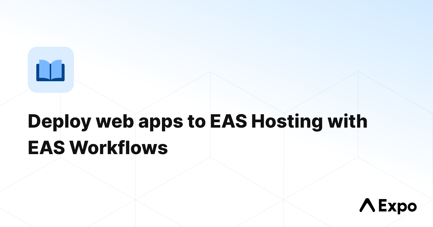Deploy web apps to EAS Hosting with EAS Workflows - Expo Documentation