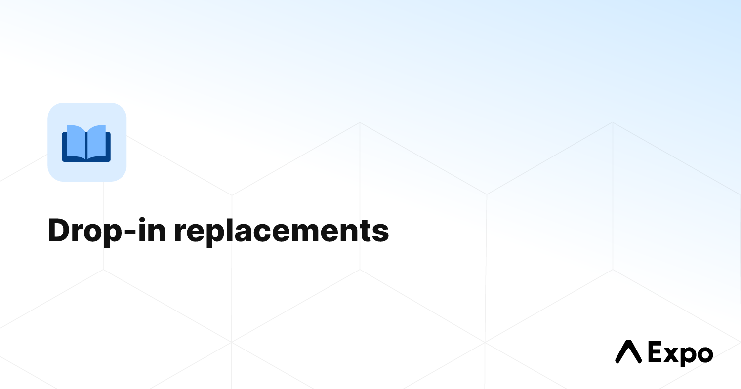 Drop-in replacements - Expo Documentation