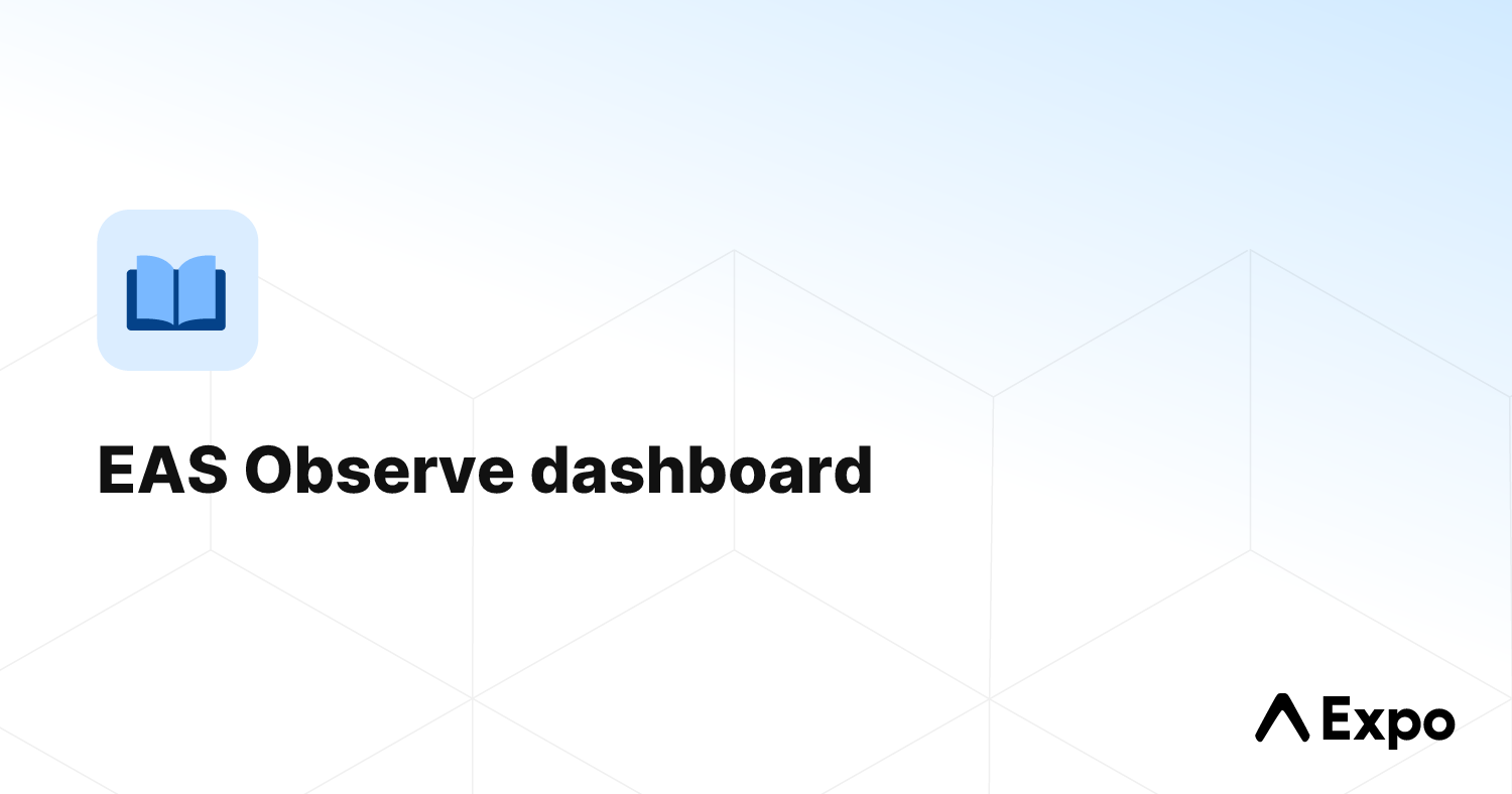EAS Observe dashboard - Expo Documentation