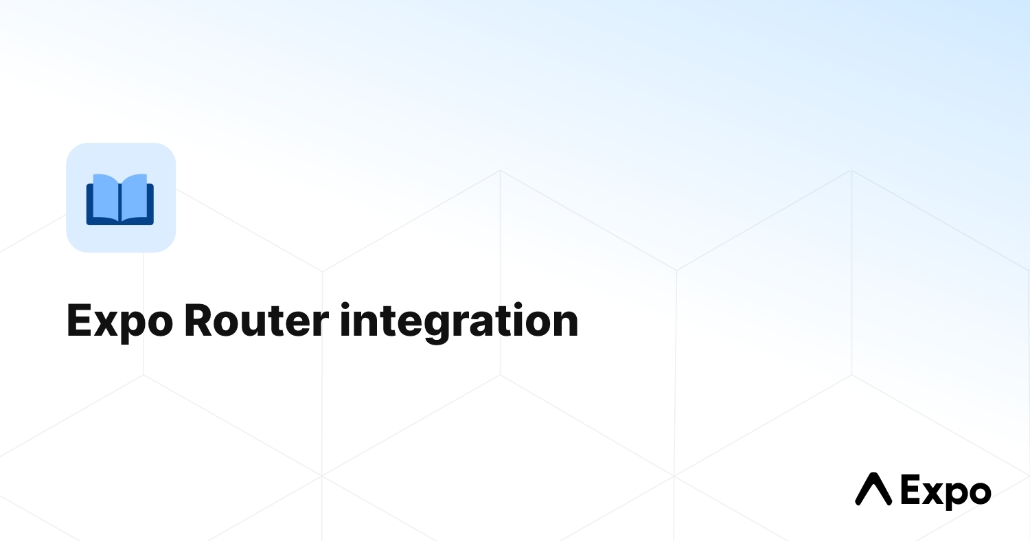 Expo Router integration - Expo Documentation