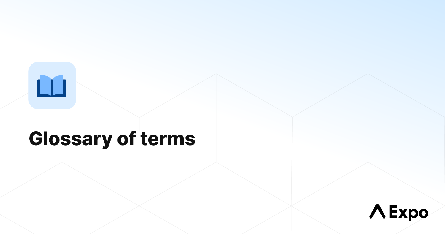 Glossary of terms - Expo Documentation