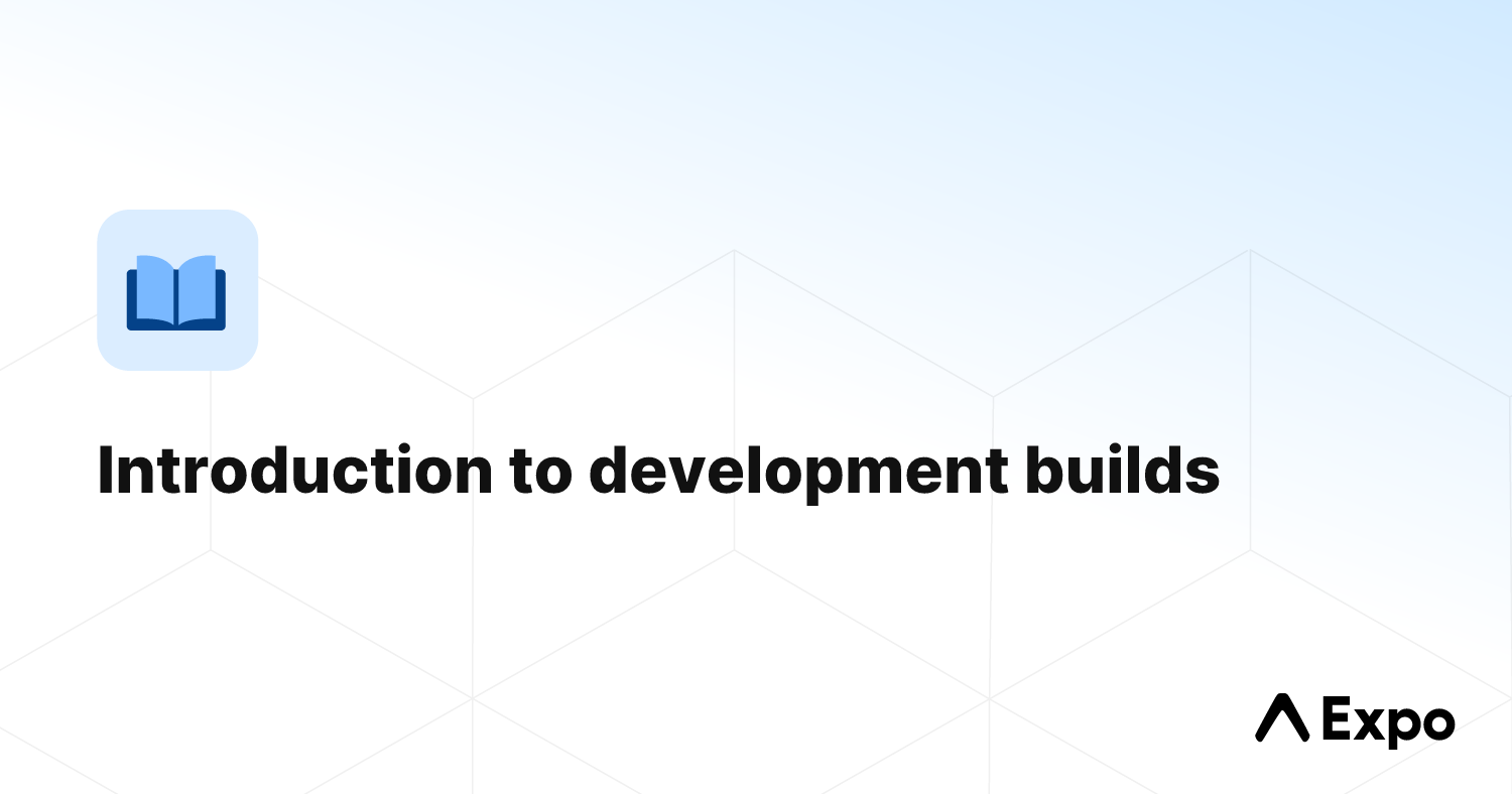 Introduction to development builds