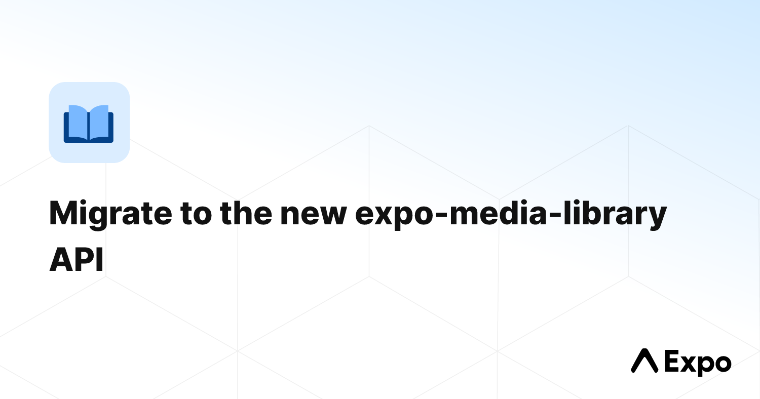 Migrate to the new expo-media-library API - Expo Documentation