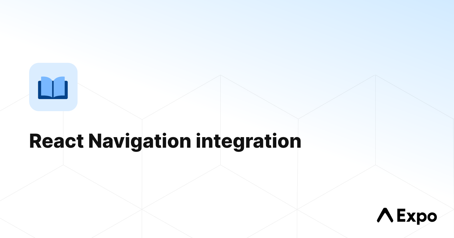 React Navigation integration - Expo Documentation