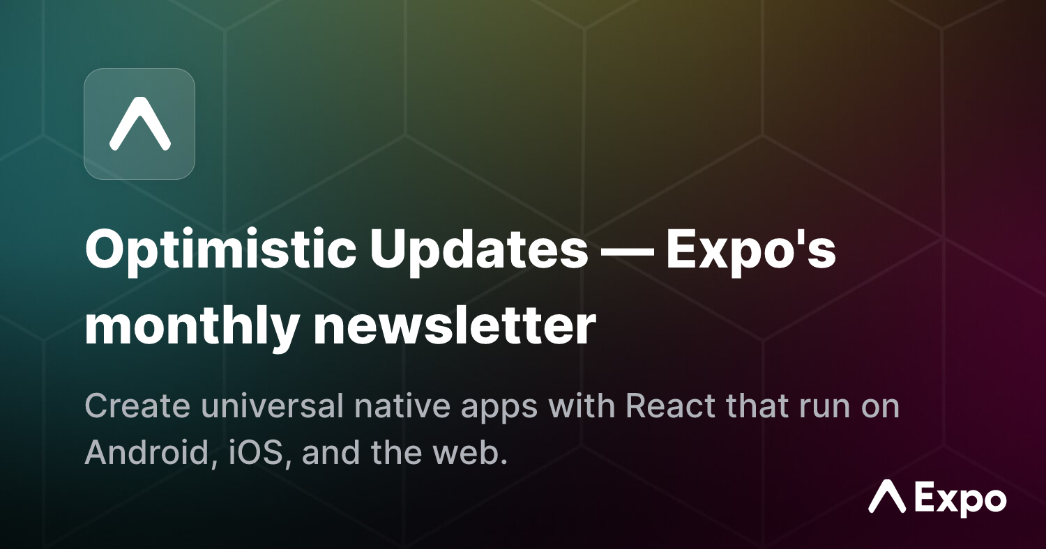 Optimistic Updates — Expo's monthly newsletter